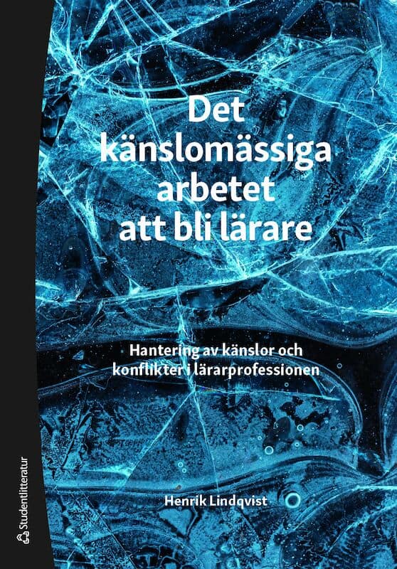 Henrik Lindqvist : Det känslomässiga arbetet att bli lärare : hantering av känslor och konflikter i lärarprofessionen
