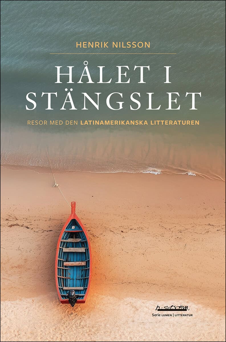 Henrik Nilsson : Hålet i stängslet : Resor med den latinamerikanska litteraturen