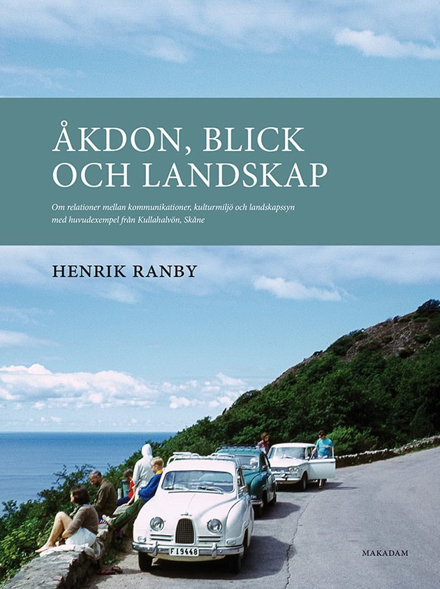 Henrik Ranby : Åkdon, blick och landskap : om relationer mellan kommunikationer, kulturmiljö och landskapssyn med huvudexempel från Kullahalvön, Skåne