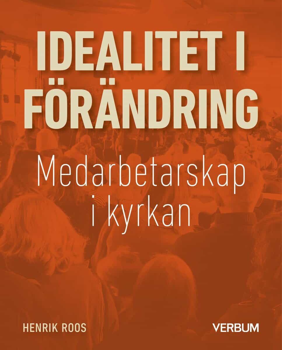 Henrik Roos : Idealitet i förändring : medarbetarskap i kyrkan