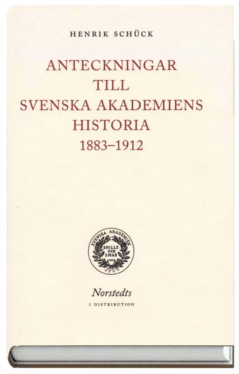 Henrik Schück : Anteckningar till Svenska akademiens historia 1883-1912