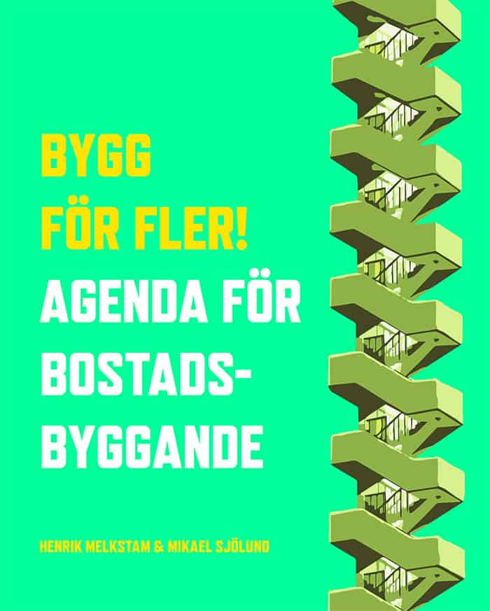 Melkstam, Henrik ; Sjölund, Mikael : Bygg för fler! : agenda för bostadsbyggande