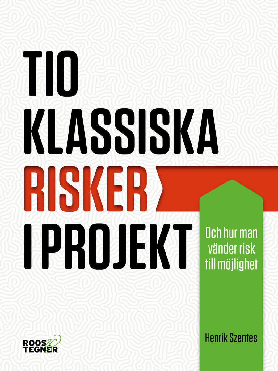 Henrik Szentes : Tio klassiska risker i projekt : och hur man vänder risk till möjlighet