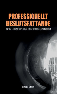 Henrik Tangen : Professionellt beslutsfattande : hur du som chef och ledare fattar evidensbaserade beslut