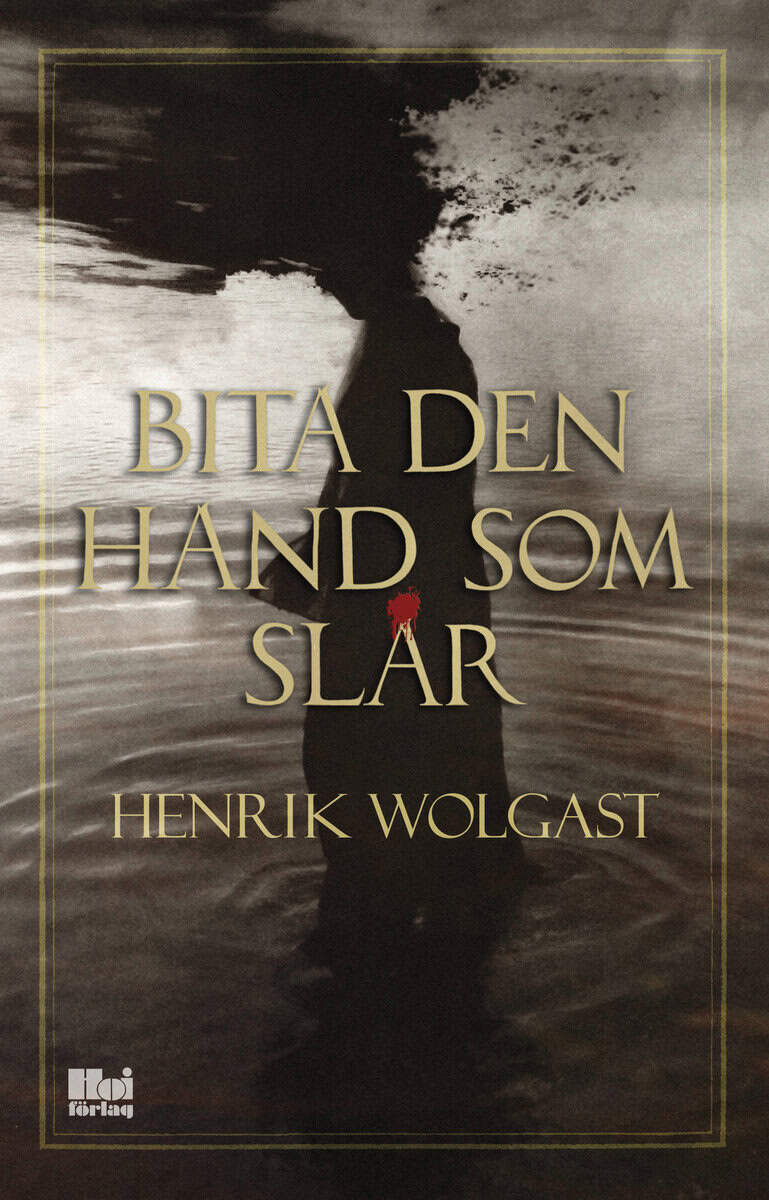 Henrik Wolgast : Bita den hand som slår