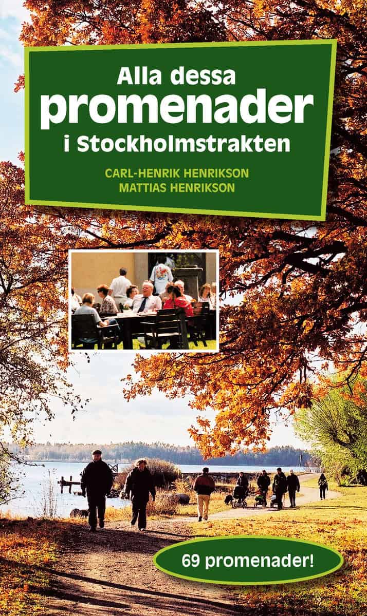 Henrikson, Mattias; Henrikson, Carl-Henrik : Alla dessa promenader i Stockholmstrakten