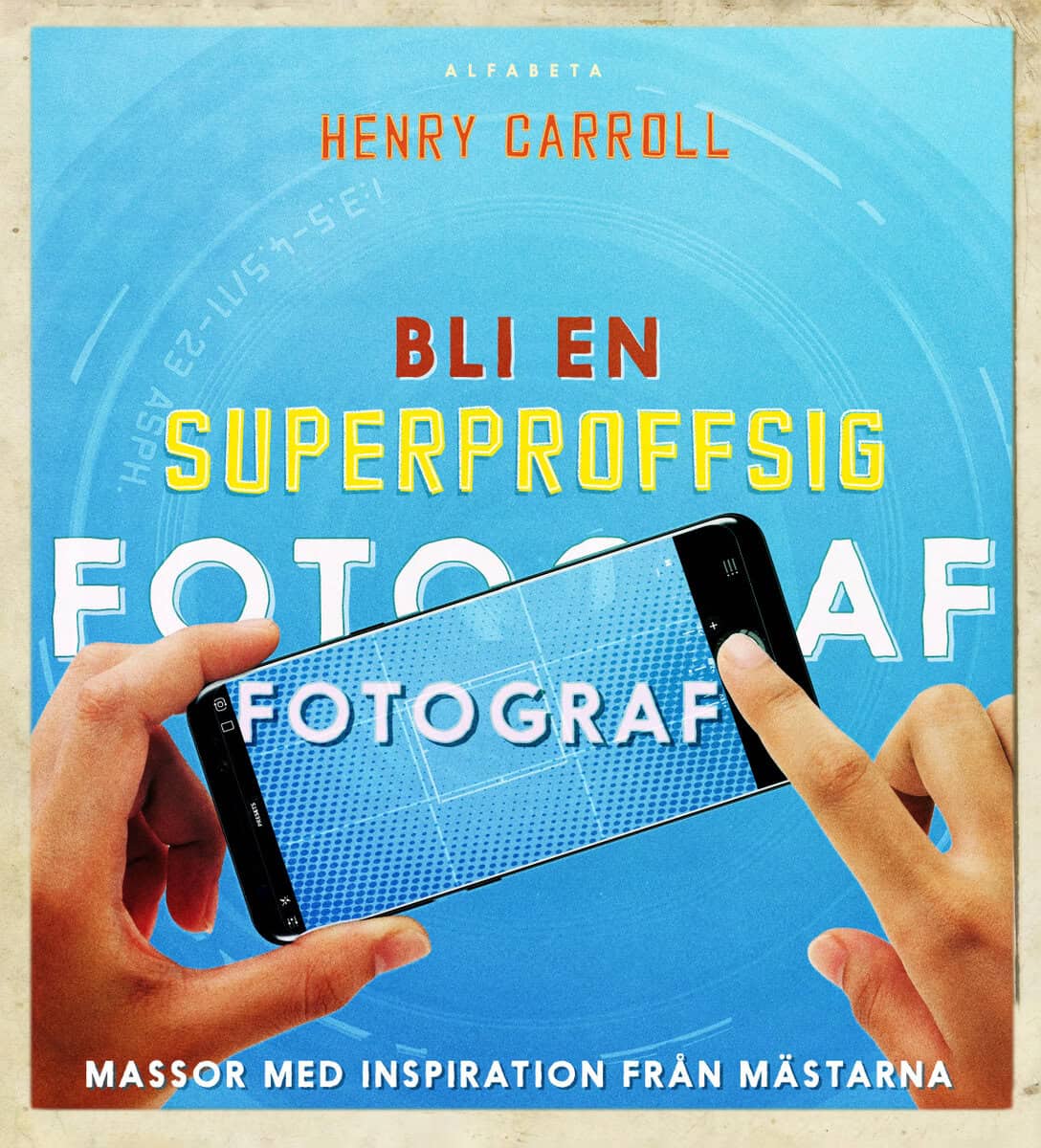 Henry Carroll : Bli en superproffsig fotograf