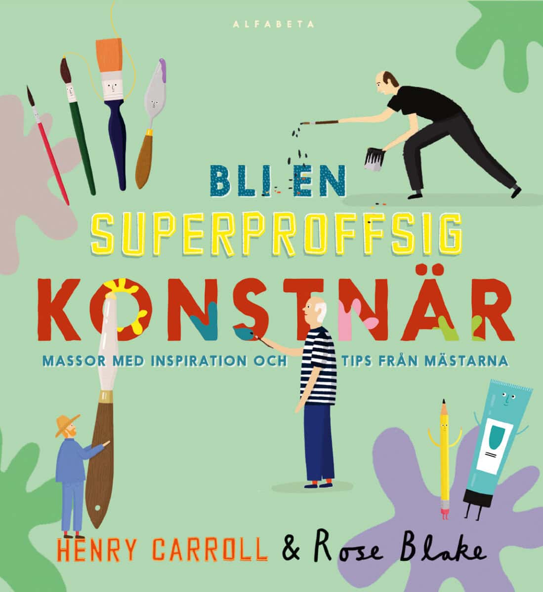 Henry Carroll : Bli en superproffsig konstnär : massor med inspiration och tips från mästarna