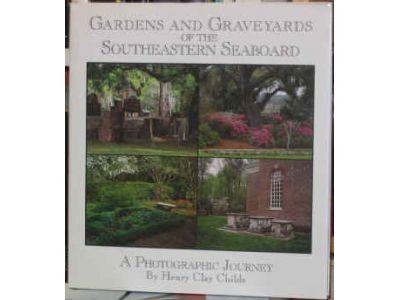 Henry Clay Childs : Gardens and graveyards of the southeastern seaboard. A photografphic journey