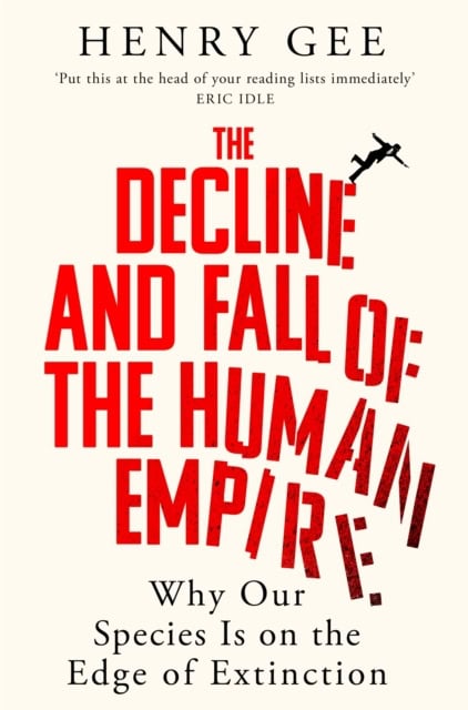 Henry Gee : The decline and fall of the human empire