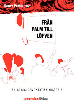 Henry Pettersson : Från Palm till Löfven : en socialdemokratisk historia