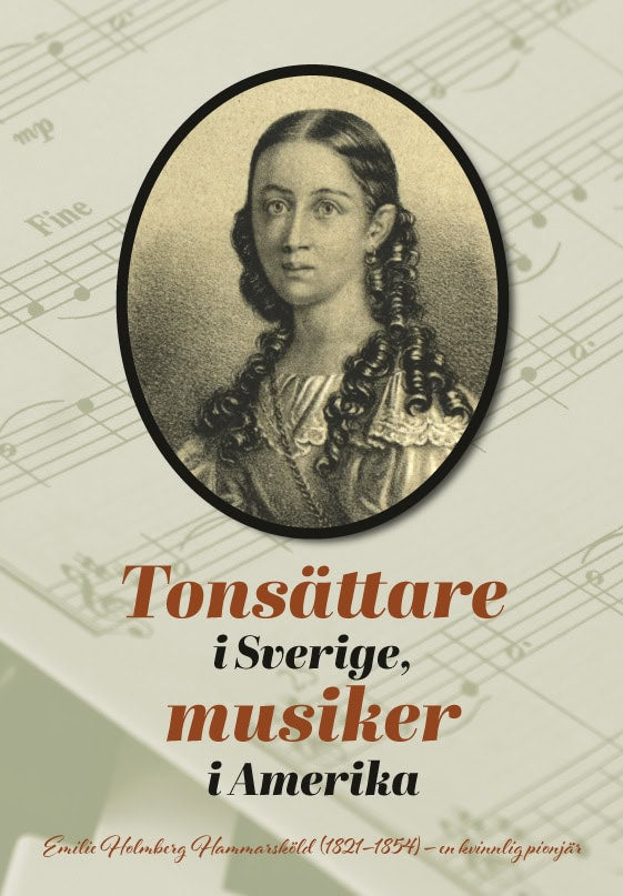 Henrysson, Harald ; Hedwall, Lennart  : Tonsättare i Sverige, musiker i Amerika : Emilie Holmberg Hammarsköld (1821-1854) - en kvinnlig pionjär.
