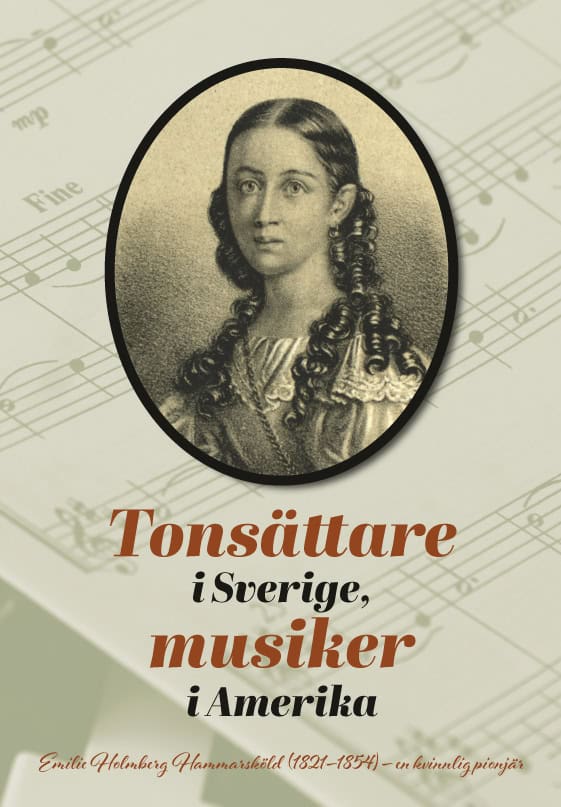 Henrysson, Harald ; Hedwall, Lennart  : Tonsättare i Sverige, musiker i Amerika : Emilie Holmberg Hammarsköld (1821-1854) - en kvinnlig pionjär.