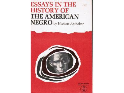 Herman Aptheker : Essays in the history of the american negro