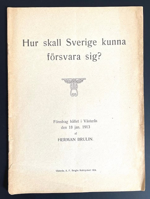 Herman. Brulin : Hur skall Sverige kunna försvara sig? Föredrag hållet i Västerås den 18 jan. 1913.