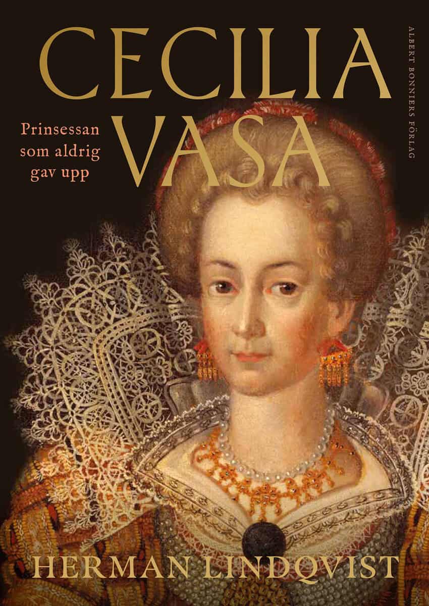 Herman Lindqvist : Cecilia Vasa : prinsessan som aldrig gav upp