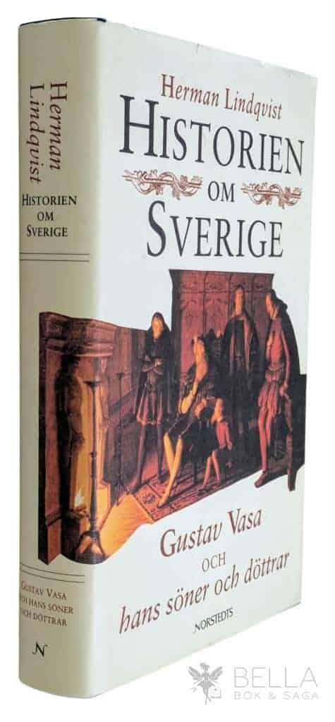 Herman Lindqvist : Historien om Gustav Vasa och hans söner och döttrar - Historien om Sverige - Bok 2
