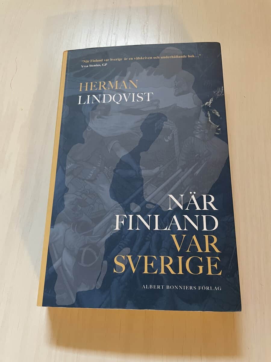 Herman Lindqvist : När Finland var Sverige historien om de 700 åren innan riket sprängdes