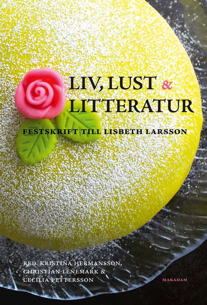Hermansson, Kristina ; Lenemark, Christian ; Pettersson, Cecilia [red.] : Liv, lust och litteratur