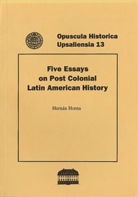 Hernán Horna : Five essays on post colonial Latin American history
