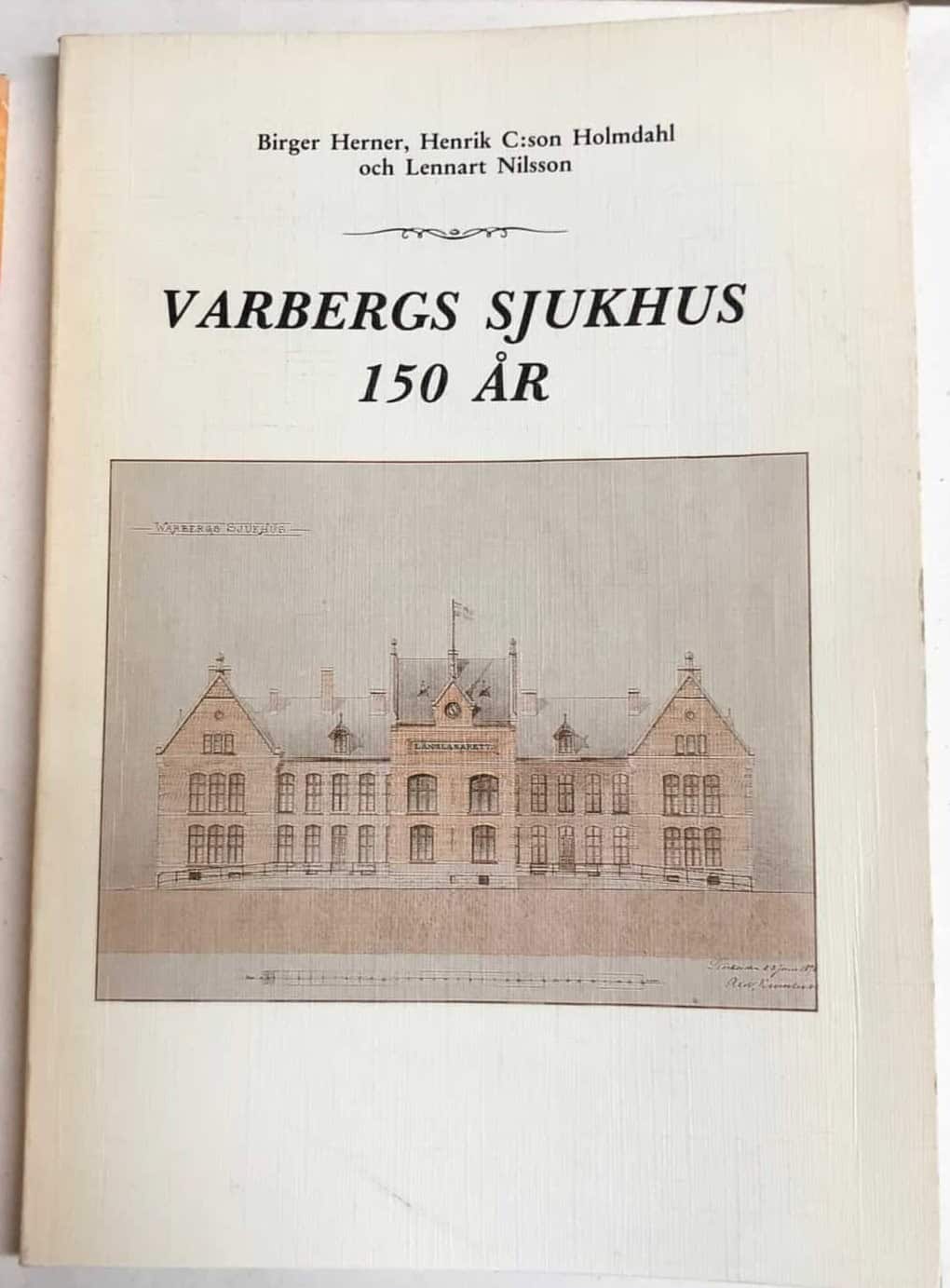 Herner, Birger ; Holmdahl, Henrik C:son ; Nilsson, Lennart : Varbergs sjukhus 150 år