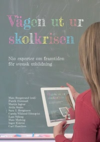 Hernwall, Patrik ; Ingvar, Martin ; Szabo, Attila ; Bengtsson, Sara L ; Wiklund-Hörnqvist, Carola ; Nyberg, Lars ; Myrberg, Mats ; Enkvist, Inger ; Hamilton, Carl : Vägen ut ur skolkrisen