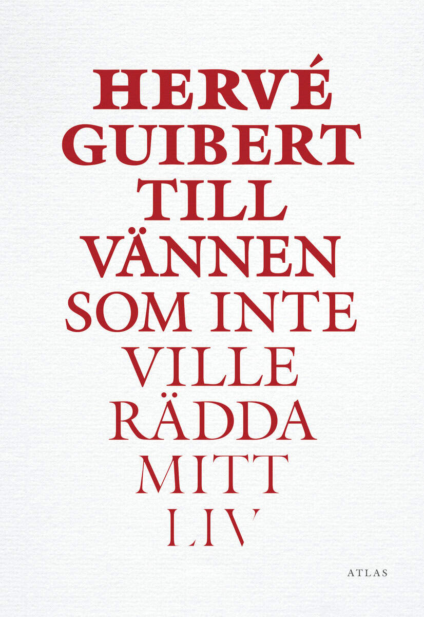 Hervé Guibert : Till vännen som inte ville rädda mitt liv