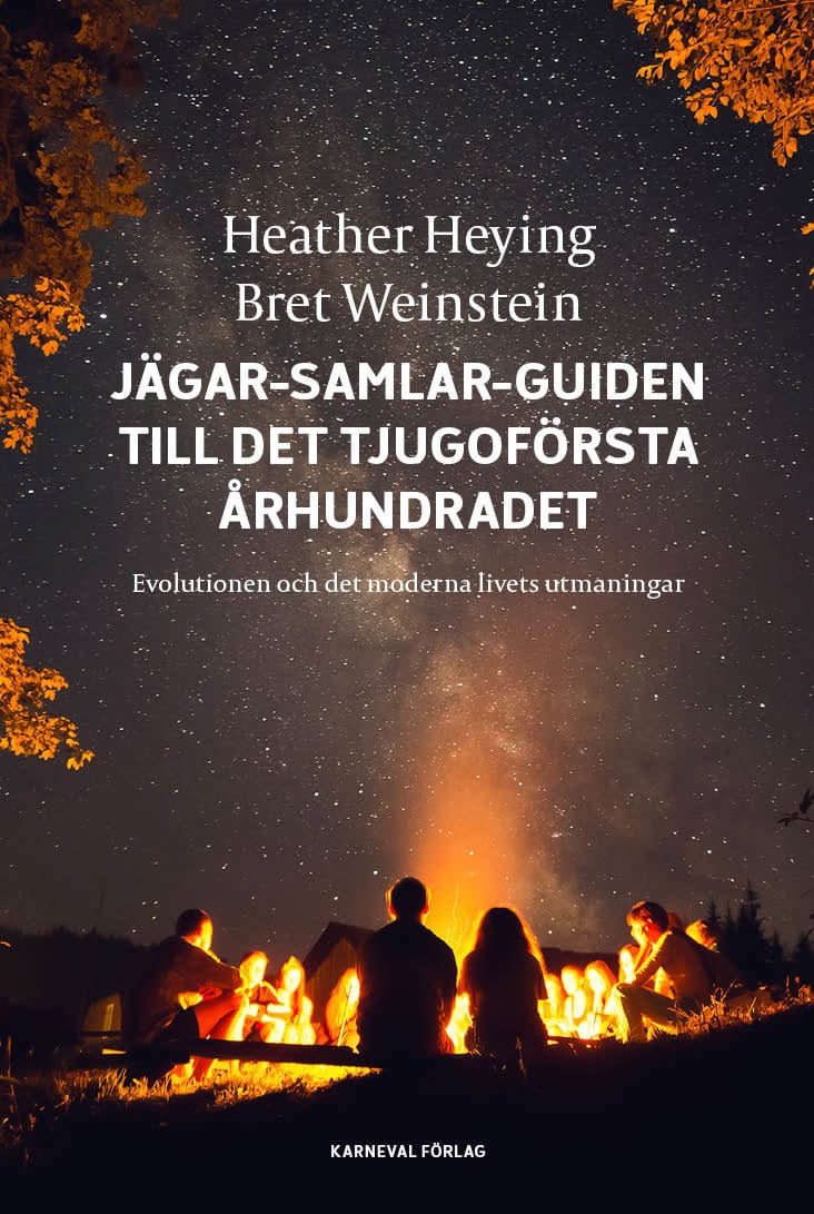 Heying, Heather ; Weinstein, Bret : Jägar-samlar-guiden till det tjugoförsta århundradet : evolution och det moderna livets utmaningar