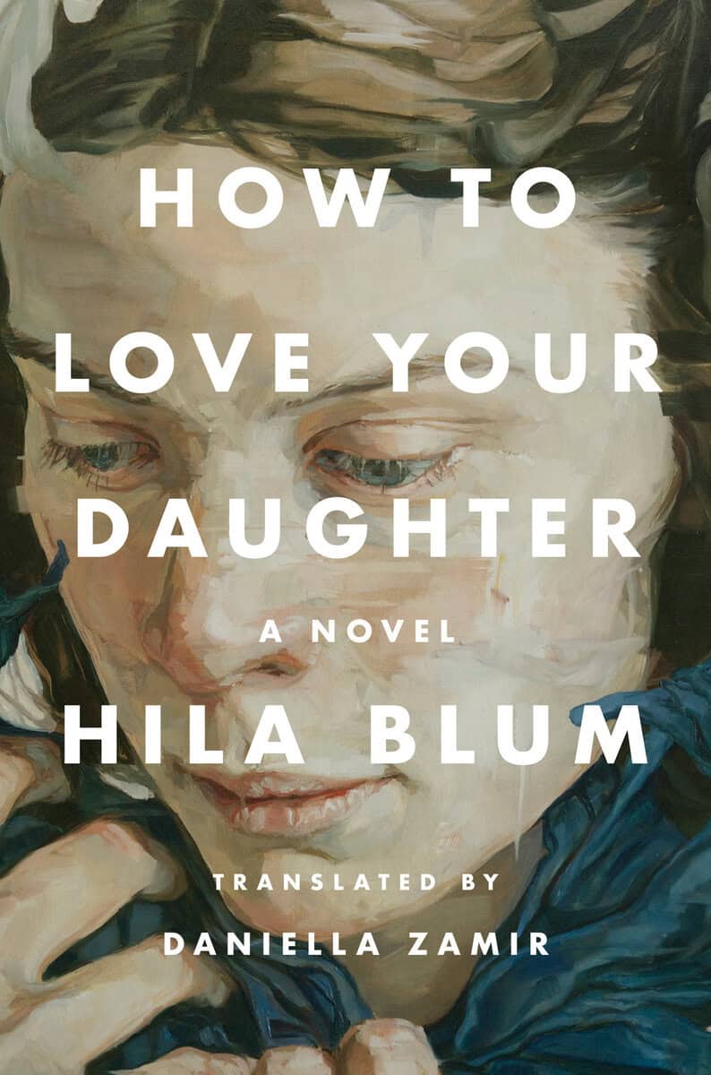 Hila Blum : How to Love Your Daughter