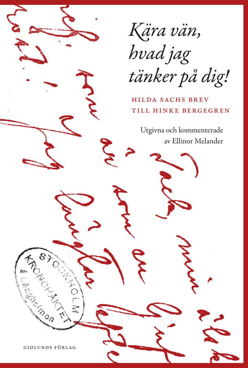 Hilda Sachs : Kära vän, hvad jag tänker på dig! : Hilda Sachs brev till Hinke Bergegren