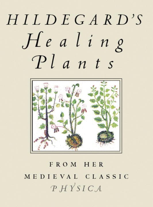 Hildegard Von Bingen : Hildegard's healing plants