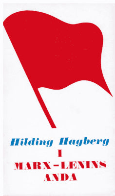 Hilding Hagberg : I Marx - Lenins Anda. Med bidrag av Bengt Broström, Helmer Holmberg, Gustav Johansson, Alf Lövenborg
