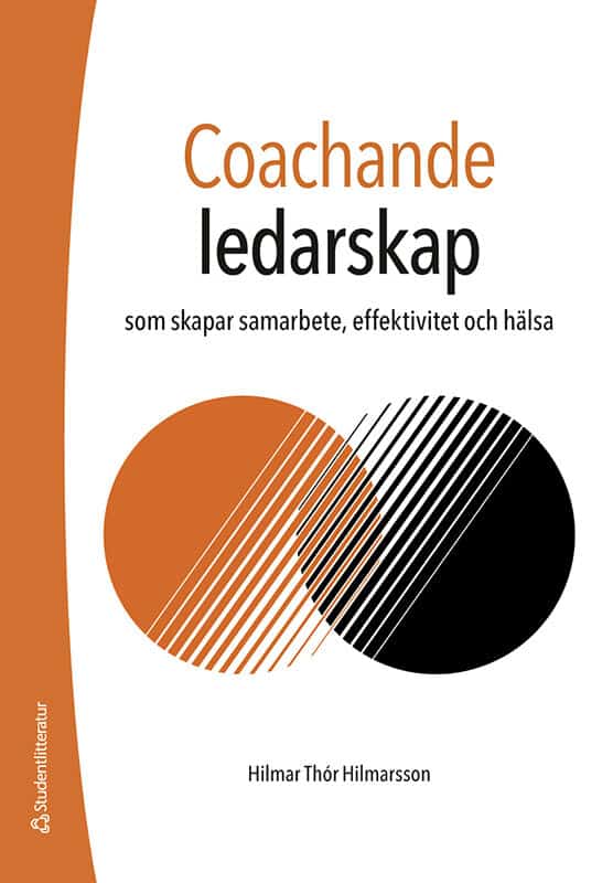 Hilmar Thór Hilmarsson : Coachande ledarskap : som skapar samarbete, effektivitet och hälsa