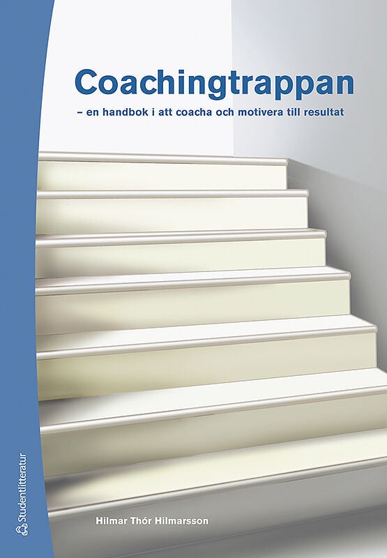 Hilmar Thór Hilmarsson : Coachingtrappan : en handbok i att coacha och motivera till resultat