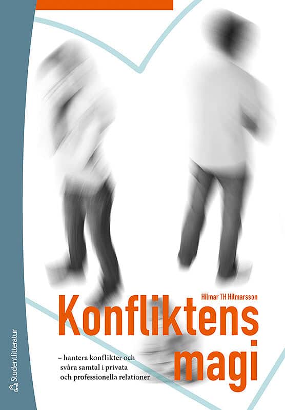 Hilmar Thór Hilmarsson : Konfliktens magi : hantera konflikter och svåra samtal i privata och professionella relationer