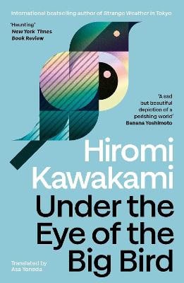 Hiromi Kawakami : Under the Eye of the Big Bird