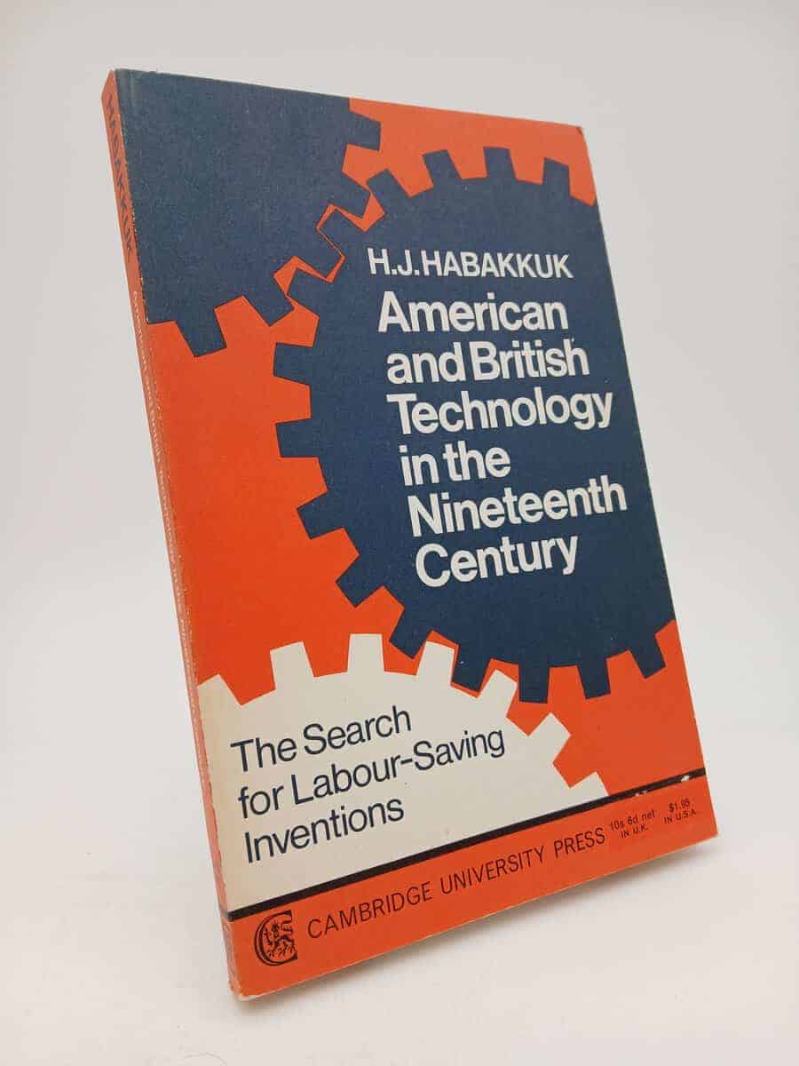 H.J. Habakkuk : American and British Technology in the Nineteenth Century