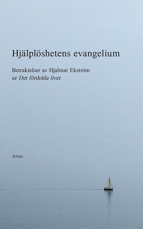 Hjalmar Ekström : Hjälplöshetens evangelium : betraktelser av Hjalmar Ekström