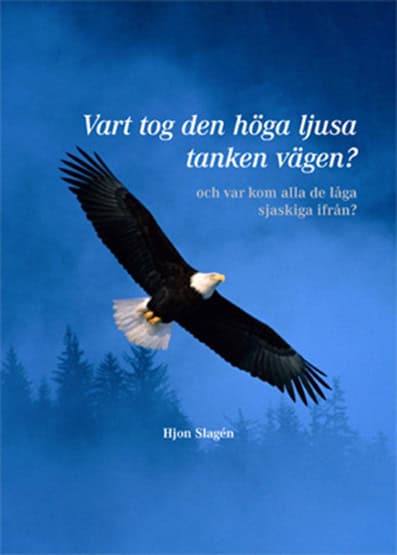 Hjon Slagén : Vart tog den höga ljusa tanken vägen?