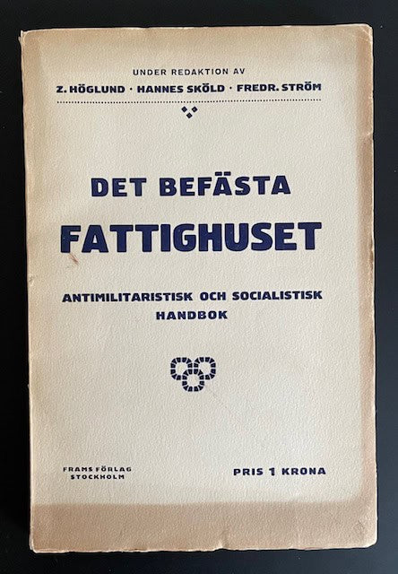 Höglund, Zeth; Sköld, Hannes; Ström, Fredrik . : Det befästa fattighuset - antimilitaristisk och socialistisk handbok. Första upplagan.
