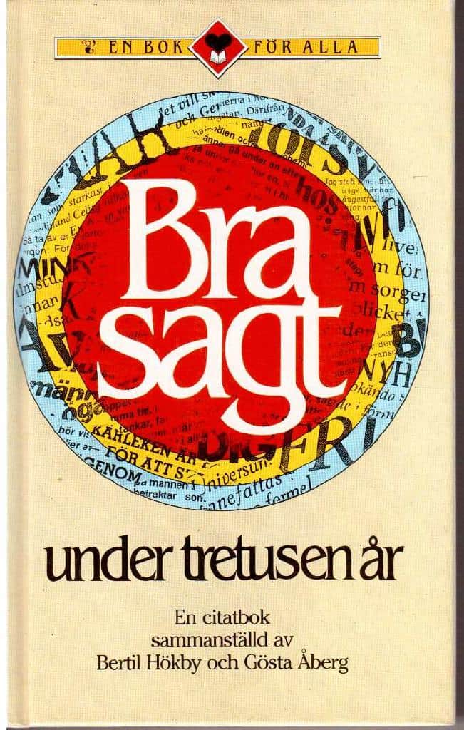 Hökby, Bertil ; Åberg, Gösta (red) : Bra sagt under tretusen år. En citatbok