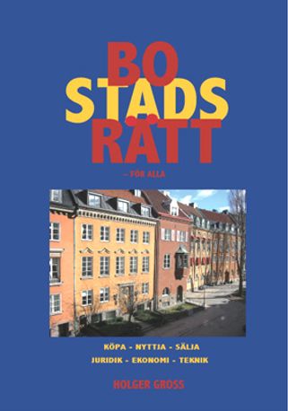 Holger Gross : Bostadsrätt - för alla : köpa, nyttja, sälja, juridik, ekonomi, teknik