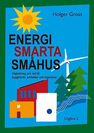 Holger Gross : Energismarta småhus : vägledning och råd till byggherrar, arkitekter och ingenjörer
