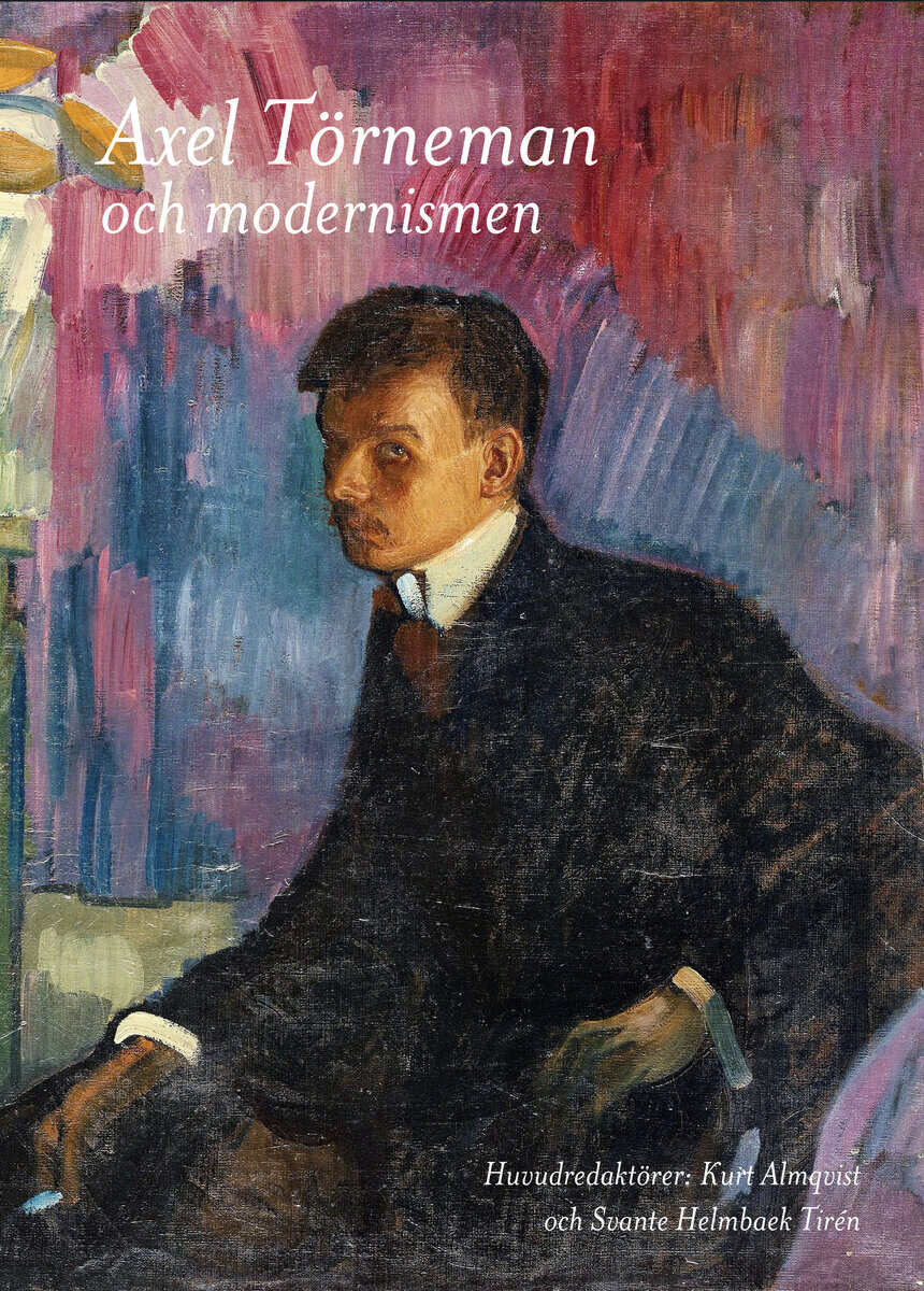Holger, Lena ; Kollnitz, Andrea ; Korpskog, Adam ; Kylhammar, Martin ; Nordin, Svante ; Helmbaek Tirén, Svante : Axel Törneman och modernismen
