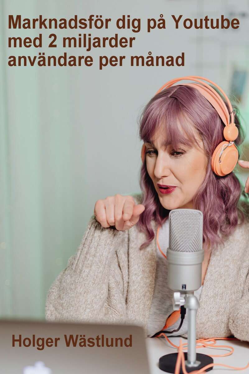 Holger Wästlund : Marknadsför dig på Youtube med 2 miljarder användare per månad