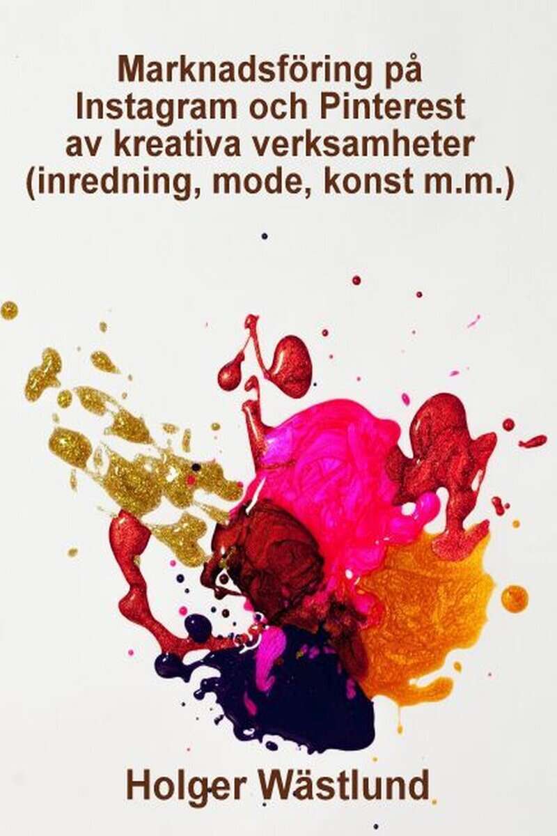 Holger Wästlund : Marknadsföring på Instagram och Pinterest av kreativa verksamheter (inredning, mode, konst m.m.)