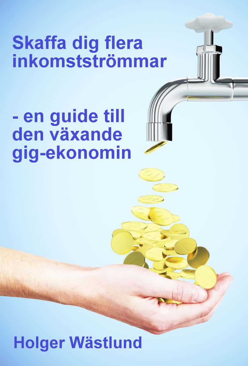 Holger Wästlund : Skaffa dig flera inkomstströmmar : en guide till den växande gig-ekonomin