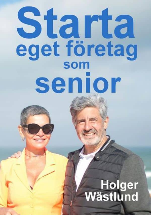 Holger Wästlund : Starta eget företag som senior: en inspirationsbok