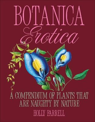 Holly Farrell : Botanica Erotica