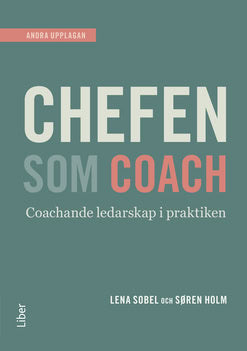 Holm, Søren ; Sobel, Lena : Chefen som coach : en praktisk handbok i det nya ledarskapet